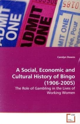 A Social, Economic and Cultural History of Bingo (1906-2005): The Role of Gambling in the Lives of Working Women