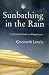 Sunbathing in the Rain: A Cheerful Book on Depression