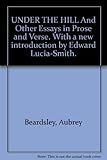 Under the hill, and other essays in prose and verse