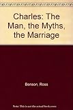 Charles : the man, the myths, the marriage