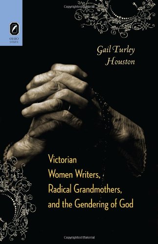 Victorian Women Writers, Radical Grandmothers, and the Gendering of God (Literature, Religion, & Postsecular Studies)