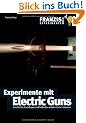 Experimente mit Electric Guns: Geschichte, Grundlagen und Selbstbau elektronischer Kanonen