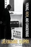 Young, Rich, and Dangerous: The Making of a Music Mogul