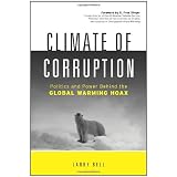 Climate of Corruption: Politics and Power Behind The Global Warming Hoax