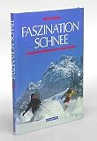 Faszination Schnee - Traumhafte Skitouren zu weissen Gipfeln - Robert B&ouml;sch