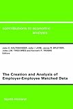 The Creation and Analysis of Employer-Employee Matched Data (Contributions to Economic Analysis) (Contributions to Economic Analysis)