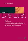Die Lust: Ein Disput in der abendl�ndischen Tradition - von Homer bis Robespierre - Fady Barcha
