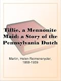 Tillie, a Mennonite Maid; a Story of the Pennsylvania Dutch