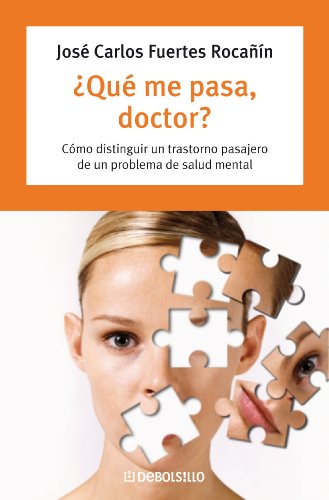 ¿Qué me pasa, doctor?: Cómo distinguir un transtorno pasajero de un problema de salud mental (Spanish Edition)