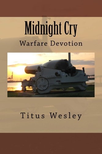 Midnight Cry: Spiritual Warfare Devotion (Volume 1)