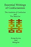Essential Writings of Confucianism:  The Analects and the Mencius
