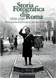 Storia fotografica di Roma 1919-1929. Dalla nascita del fascismo al «piccone demolitore»