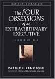 The Four Obsessions of an Extraordinary Executive: A Leadership Fable The Four Obsessions of an Extraordinary Executive: A Leadership Fable