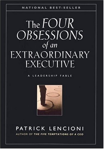 The Four Obsessions of an Extraordinary Executive: A Leadership Fable