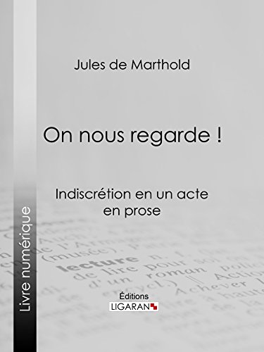 On nous regarde !: Indiscrétion en un acte, en prose (French Edition)