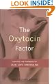The Oxytocin Factor: Tapping the Hormone of Calm, Love and Healing