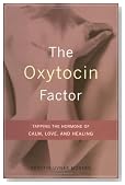 The Oxytocin Factor: Tapping The Hormone Of Calm, Love, And Healing