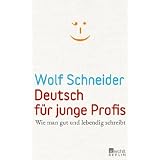 Deutsch f�r junge Profis: Wie man gut und lebendig schreibtvon "Wolf Schneider"