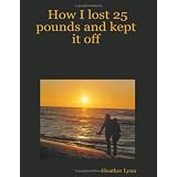 How I lost 25 pounds and kept it off
