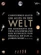 Um alles in der Welt: Die Geschichte der Erde, des Lebens und der Menschen vom Urknall bis zum 21. Jahrhundert