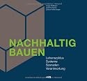 Nachhaltig Bauen: Lebenszyklus, Systeme, Szenarien, Verantwortung