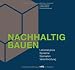 Nachhaltig Bauen: Lebenszyklus, Systeme, Szenarien, Verantwortung