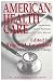 American Health Care: Government, Market Processes, and the Public Interest