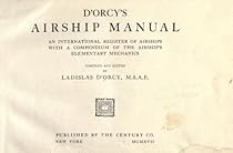 D'Orcy's Airship Manual An International Register of Airships with a Compendium of the Airship's Elementary Mechanics