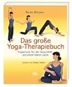 Das große Yoga-Therapiebuch - Yogapraxis für die Gesundheit und einen klaren Geist - Vorwort von Rüdiger Dahlke