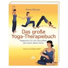 Das gro�e Yoga-Therapiebuch - Yogapraxis f�r die Gesundheit und einen klaren Geist - Vorwort von R�diger Dahlke