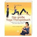 Das gro�e Yoga-Therapiebuch - Yogapraxis f�r die Gesundheit und einen klaren Geist - Vorwort von R�diger Dahlke