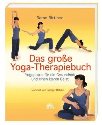 Produkt-Bild: Das gro&szlig;e Yoga-Therapiebuch - Yogapraxis f&uuml;r die Gesundheit und einen klaren Geist - Vorwort von R&uuml;diger Dahlke