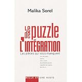 Le puzzle de l'int�gration : Les pi�ces qui vous manquent : crise identitaire, violence, �chec scolaire, discrimination positive, culpabilit� des Fran�ais, droit du sol...par Malika Sorel-Sutter