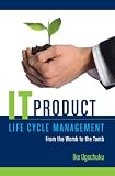 IT Product Life Cycle Management: From the womb to the tomb