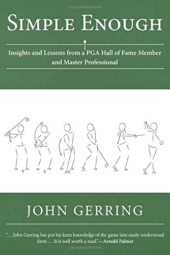 Simple Enough: Insights and Lessons from a PGA Hall of Fame Member and Master Professional, by John Gerring