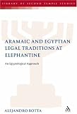 The Aramaic and Egyptian Legal Traditions at Elephantine: An Egyptological Approach (Library of Second Temple Studies)