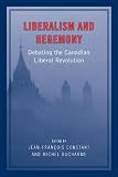 Liberalism and hegemony : debating the Canadian liberal revolution