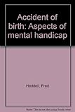 Accident of birth : aspects of mental handicap