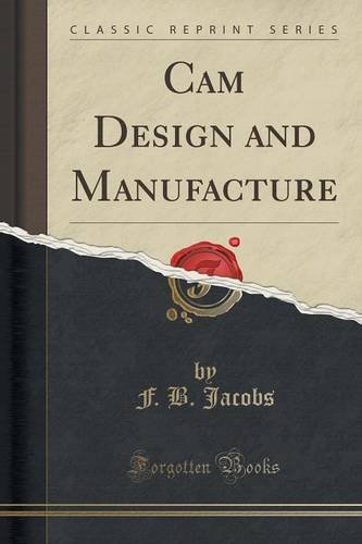 Cam Design and Manufacture (Classic Reprint), by F. B. Jacobs