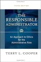 The Responsible Administrator: An Approach to Ethics for the Administrative Role