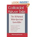 Colloidal Silver Today: The All Natural, Wide-Spectrum Germ Killer