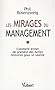 Les mirages du management : Comment �viter de prendre des belles histoires pour la r�alit�