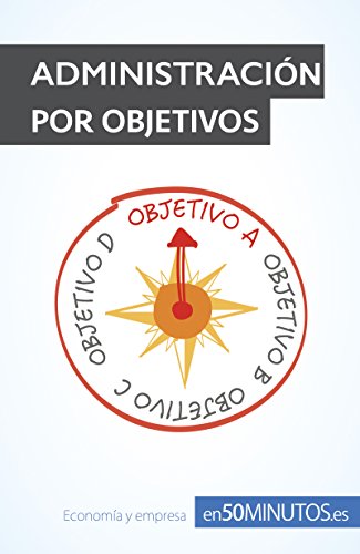 Administración por objetivos: Consiga alcanzar los objetivos de su negocio con empleados motivados (Gestión y Marketing) (Spanish Edition)