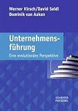 Unternehmensf&uuml;hrung: Eine evolution&auml;re Perspektive - Werner Kirsch, David Seidl, Dominik van Aaken