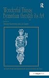 Wonderful things : Byzantium through its art : papers from the 42nd Spring Symposium of Byzantine Studies, London, 20-22 March 2009