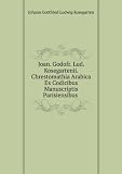 Produkt-Bild: Joan. Godofr. Lud. Kosegartenii. Chrestomathia Arabica Ex Codicibus Manuscriptis Parisiensibus .