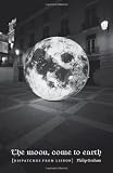 The Moon, Come to Earth: Dispatches from Lisbon
