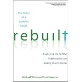 rebuilt awakening the faithful reaching the lost and making church matter