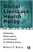 Global Livestock Health Policy: Challenges, Opportunties and Strategies for Effctive Action