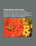 Pianistas de Rusia: Pianistas de M Sica CL Sica de Rusia, Serg I Rajm Ninov, Sviatoslav Richter, Yuri Khanon, Regina Spektor, Igor Lazko: Pianistas de ... Leo Ornstein, Yuri Yegórov, Maria Grinberg